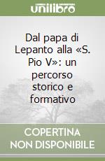 Dal papa di Lepanto alla «S. Pio V»: un percorso storico e formativo libro