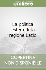 La politica estera della regione Lazio libro