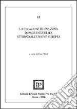 La creazione di una zona di pace e stabilità attorno all'Unione Europea libro