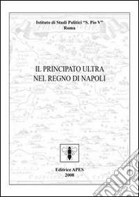 Il Principato Ultra nel Regno di Napoli libro