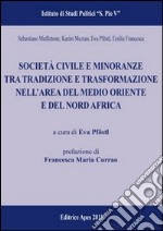 Società civile e minoranze tra tradizione e trasformazione nell'area del Medio-Oriente e del Nord-Africa libro