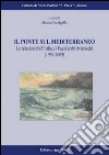 Il ponte sul Mediterraneo. Le relazioni fra l'Italia e i paesi arabi rivieraschi (1989-2009) libro