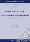Rapporto annuale 2011. L'etica pubblica oggi in Italia: prospettive analitiche a confronto libro di De Nardis P. (cur.)