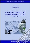 L'Italia e le monarchie petrolifere del golfo (1991-2011) libro di Pizzigallo M. (cur.)