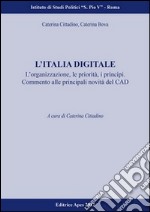 L'Italia digitale. L'organizzazione, le proprietà, i principi. Commento alle principali novità del CAD libro