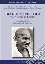 Tra etica e politica. Nuovi saggi su Ghandi