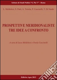 Prospettive meridionaliste. Tre idee a confronto libro