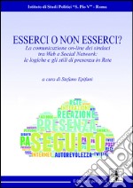 Esserci o non esserci? La comunicazione on-line dei sindaci tra web e social network. Le logiche e gli stili di presenza in rete libro