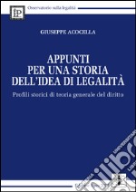 Appunti per una storia dell'idea di legalità. Profili storici di teoria generale del diritto libro