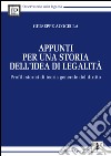 Appunti per una storia dell'idea di legalità. Profili storici di teoria generale del diritto libro di Acocella Giuseppe
