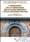 I «nonluoghi» della formazione della classe dirigente e della decisione politica libro