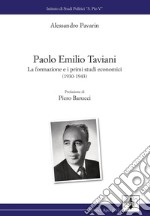 Paolo Emilio Taviani. La formazione e i primi studi economici (1930-1943) libro