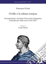 Ovidio e la cultura europea. Interpretazione e riscritture dal secondo dopoguerra al bimillenario della morte (1945-2017) libro