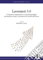 Lavoratori 3.0. Competenze organizzative e costrutti psicologici necessari per entrare e permanere nel mondo del lavoro libro