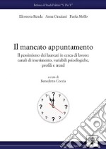 Il mancato appuntamento. Il pessimismo dei laureati in cerca di lavoro: canali di inserimento, variabili psicologiche, profili e trend libro