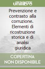 Prevenzione e contrasto alla corruzione. Elementi di ricostruzione storica e di analisi giuridica
