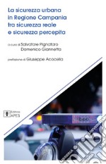 La sicurezza urbana in Regione Campania tra sicurezza reale e sicurezza percepita libro