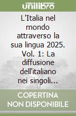 L'Italia nel mondo attraverso la sua lingua 2025. Vol. 1: La diffusione dell'italiano nei singoli continenti libro