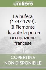 La bufera (1797-1799). Il Piemonte durante la prima occupazione francese libro