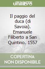 Il paggio del duca (di Savoia). Emanuele Filiberto a San Quintino. 1557 libro