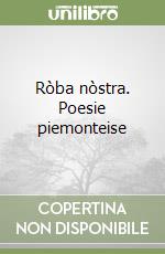 Ròba nòstra. Poesie piemonteise libro