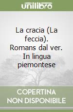 La cracia (La feccia). Romans dal ver. In lingua piemontese