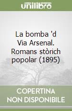 La bomba 'd Via Arsenal. Romans stòrich popolar (1895) libro