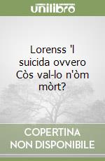 Lorenss 'l suicida ovvero Còs val-lo n'òm mòrt? libro