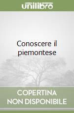 Conoscere il piemontese libro