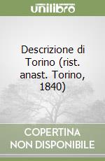 Descrizione di Torino (rist. anast. Torino, 1840) libro