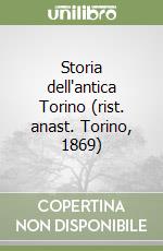 Storia dell'antica Torino (rist. anast. Torino, 1869) libro