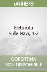 Elettricita Sulle Navi, 1-2 libro
