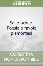 Sal e peiver. Poesie e favole piemontesi libro