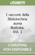 I racconti della Bibliotechina aurea illustrata. Vol. 1 libro