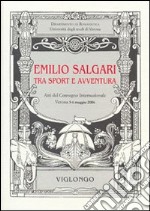 Emilio Salgari tra sport e avventura. Atti del Convegno internazionale (Verona, 2006) libro