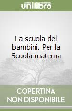 La scuola del bambini. Per la Scuola materna