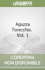 Aguzza l'orecchio. Vol. 1