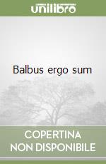 Balbus ergo sum