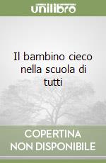 Il bambino cieco nella scuola di tutti