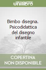 Bimbo disegna. Psicodidattica del disegno infantile libro