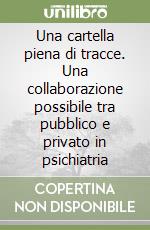 Una cartella piena di tracce. Una collaborazione possibile tra pubblico e privato in psichiatria