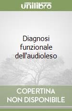 Diagnosi funzionale dell'audioleso libro