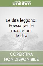 Le dita leggono. Poesia per le mani e per le dita