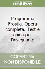 Programma Frostig. Opera completa. Test e guida per l'insegnante libro