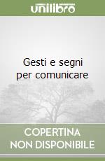 Gesti e segni per comunicare libro