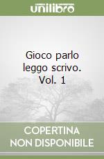 Gioco parlo leggo scrivo. Vol. 1 libro