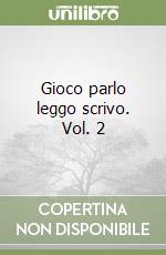 Gioco parlo leggo scrivo. Vol. 2 libro