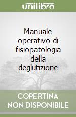 Manuale operativo di fisiopatologia della deglutizione libro