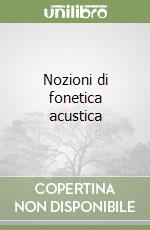 Nozioni di fonetica acustica libro