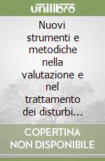 Nuovi strumenti e metodiche nella valutazione e nel trattamento dei disturbi della comunicazione libro